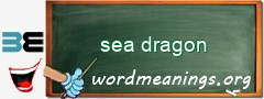 WordMeaning blackboard for sea dragon